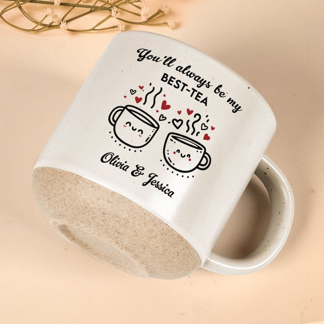 You'll Always Be My Best - Tea - Personalized Pottery Mug - Canvasgiftco